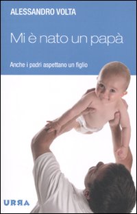 Mi è nato un papà. Anche i padri aspettano un figlio