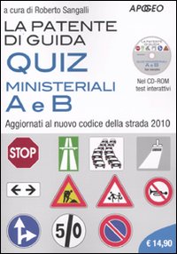 La patente di guida. Quiz ministeriali A e B. Aggiornati al nuovo codice della strada 2010