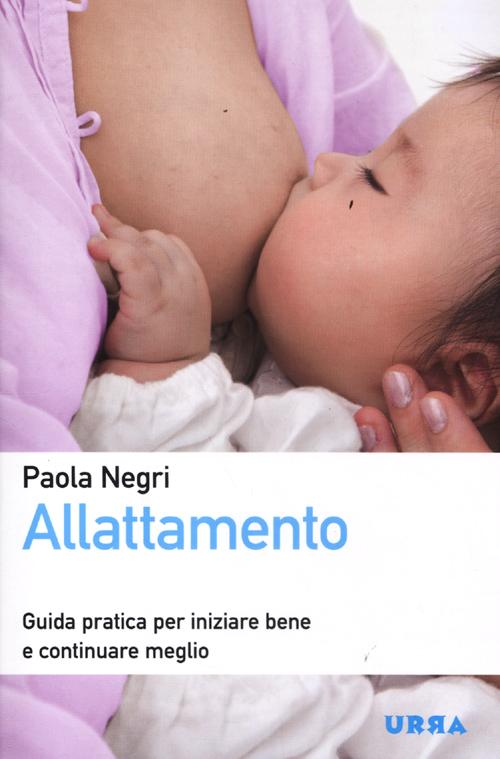 Allattamento. Guida pratica per iniziare bene e continuare meglio