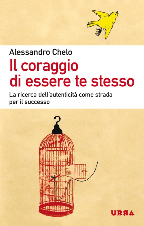 Il coraggio di essere te stesso. La ricerca dell'autenticità come strada per il successo