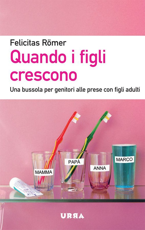 Quando i figli crescono. Una bussola per genitori alle prese con figli adulti