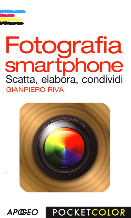 Fotografia smartphone. Scatta, elabora, condividi