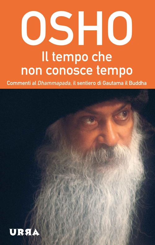 Il tempo che non conosce tempo. Commenti al Dhammapada, il sentiero di Gautama il Buddha. Vol. 7