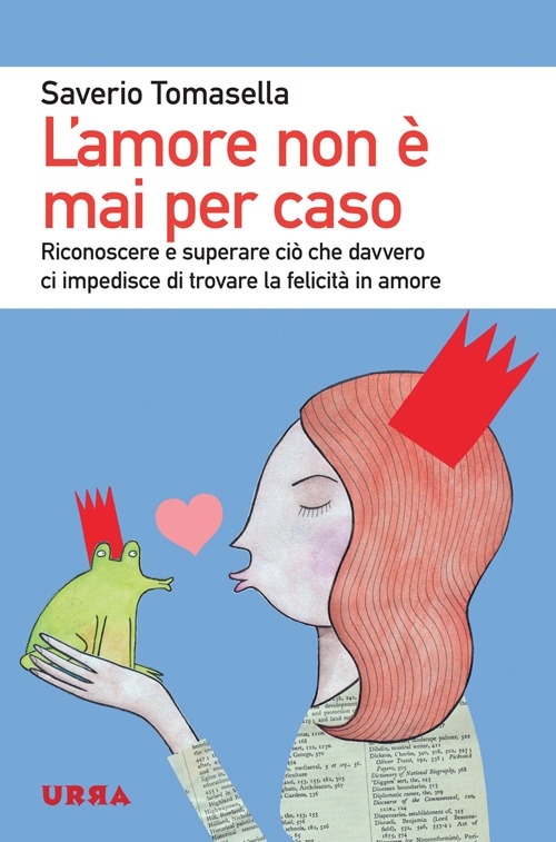 L'amore non è mai per caso. Riconoscere e superare ciò che davvero ci impedisce di trovare la felicità in amore