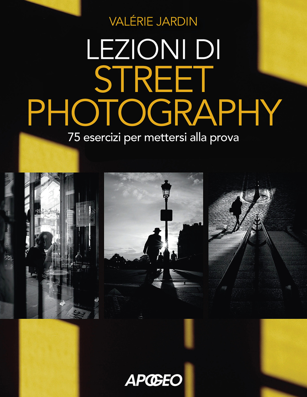 Lezioni di street photography. 75 esercizi per mettersi alla prova