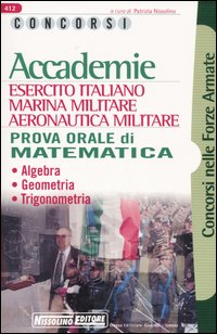Accademie. Esercito italiano, marina militare, aeronautica militare. Prova orale di matematica. Algebra, geometria, trigonometria