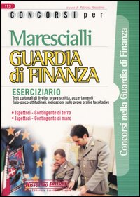 Marescialli. Guardia di finanza. Eserciziario. Test culturali di livello, prova scritta, accertamenti fisio-psico-attitudinali, indicazioni sulleprove orali...