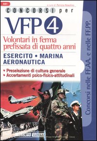 Concorsi VFP 4. Esercito, Marina, Aeronautica. Manuale completo per la prova di selezione a carattere culturale, logico-deduttivo e professionale