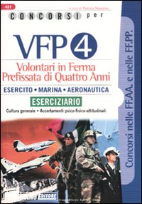 Concorsi per VFP 4. Volontari in ferma prefissata di quattro anni. Esercito, marina, areonautica. Eserciziario