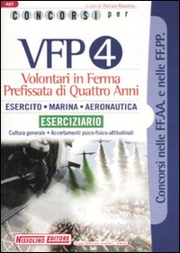 Concorsi per VFP 4. Volontari in ferma prefissata di quattro anni. Esercito, marina, areonautica. Eserciziario