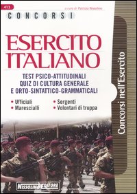 Concorsi esercito italiano. Test psico-attitudinali. Quiz di cultura generale e orto-sintattico-grammaticali. Ufficiali, sergenti, marescialli, volontari di truppa