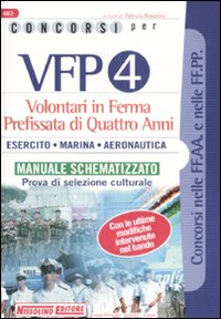 Concorsi per VFP 4. Volontari in ferma prefissata di quattro anni. Esercito, marina, areonautica. Manuale schematizzato. Prova di selezione culturale