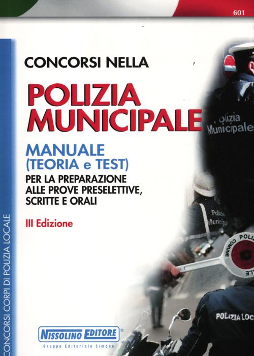 Concorsi nella polizia municipale. Manuale per la preparazione alle prove preselettive, scritte e orali