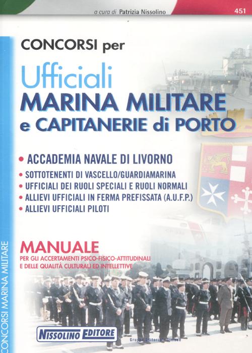 Concorsi per ufficiali marina militare e capitanerie di porto. Manuale per gli accertamenti psico-fisico-attitudinali e delle qualità culturali ed intellettive