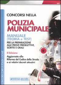 Concorsi nella polizia municipale. Manuale per la preparazione alle prove preselettive, scritte e orali