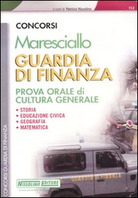 Maresciallo. Guardia di finanza. Prova orale di cultura generale. Storia, educazione civica, geografia, matematica