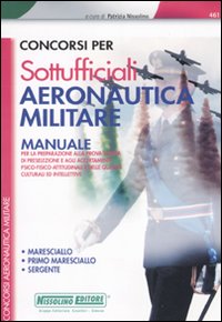 Concorsi per sottufficiali aeronautica militare. Manuale per la preparazione alla prova scritta di preselezione. Maresciallo, primo maresciallo, sergente