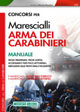 Concorsi per marescialli arma dei carabinieri. Manuale. Prova preliminare, prova scritta, accertamenti fisio-psico-attitudinali, indicazioni sulle prove orali...