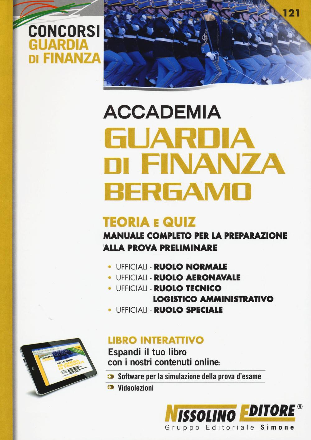 Accademia Guardia di Finanza Bergamo. Teoria e quiz. Manuale completo per la preparazione alla prova preliminare