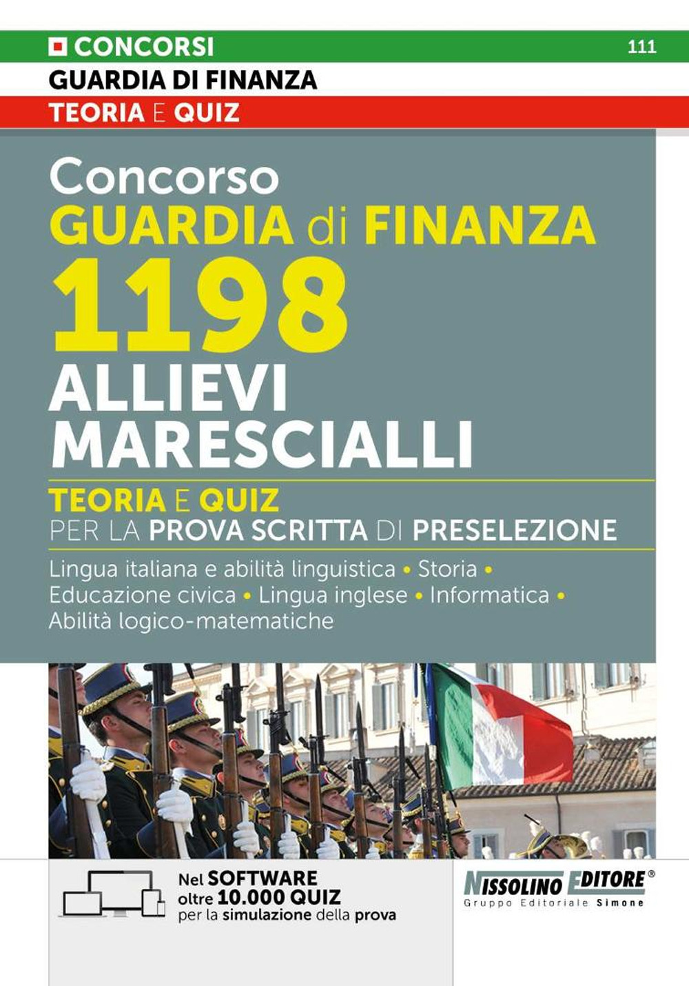 Concorso Guardia di Finanza 1198 allievi marescialli. Teoria e quiz per la prova scritta di preselezione. Lingua italiana e abilità linguistiche. Storia. Educazione civica. Lingua inglese. Informatica. Abilità logico-matematiche