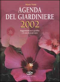 Agenda del giardiniere 2002. Suggerimenti per il giardino e la casa mese per mese