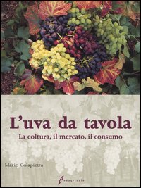 L'uva da tavola. La coltura, il mercato, il consumo