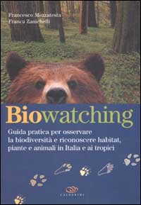 Biowatching. Guida pratica per osservare la biodiversità e riconoscere habitat, piante e animali in Italia e ai tropici