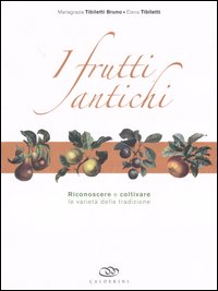I frutti antichi. Riconoscere e coltivare le varietà della tradizione