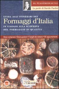 Guida agli itinerari dei formaggi d'Italia. In viaggio alla scoperta del formaggio di qualità