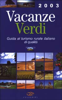 Vacanze verdi. Guida al turismo rurale italiano di qualità