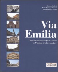 Via Emilia. Percorsi inconsueti fra i comuni dell'antica strada consolare