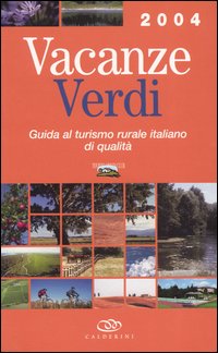 Vacanze verdi 2004. Guida al turismo rurale italiano di qualità