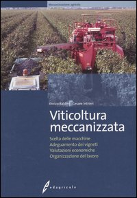 Viticoltura meccanizzata. Scelta delle macchine, adeguamento dei vigneti, valutazioni economiche, organizzazione del lavoro