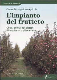 L'impianto del frutteto. Costi, scelta dei sistemi di impianto e allevamento