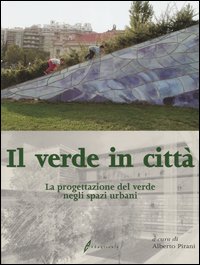 Il verde in città. La progettazione del verde negli spazi urbani