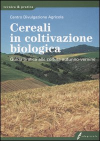 Cereali in coltivazione biologica. Guida pratica alle colture autunno-vernine