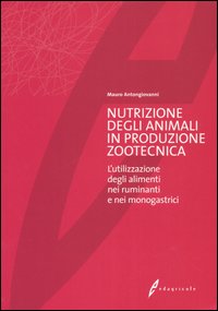 Nutrizione degli animali in produzione zootecnica. L'utilizzazione degli alimenti nei ruminanti e nei monogastrici