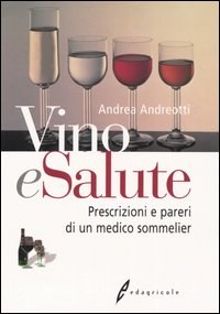 Vino e salute. Prescrizioni e pareri di un medico sommelier