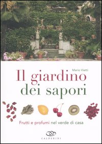 Il giardino dei sapori. Frutti e profumi nel verde di casa