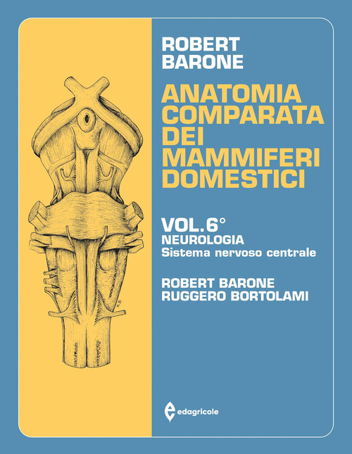 Anatomia comparata dei mammiferi domestici. Vol. 6: Neurologia (Sistema nervoso centrale)