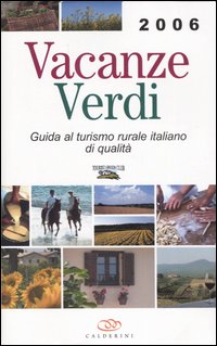 Vacanze verdi 2006. Guida al turismo rurale italiano di qualità