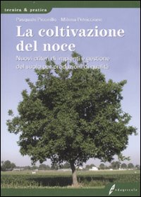 La coltivazione del noce. Nuovi criteri di impianti e gestione del suolo per produzioni di qualità