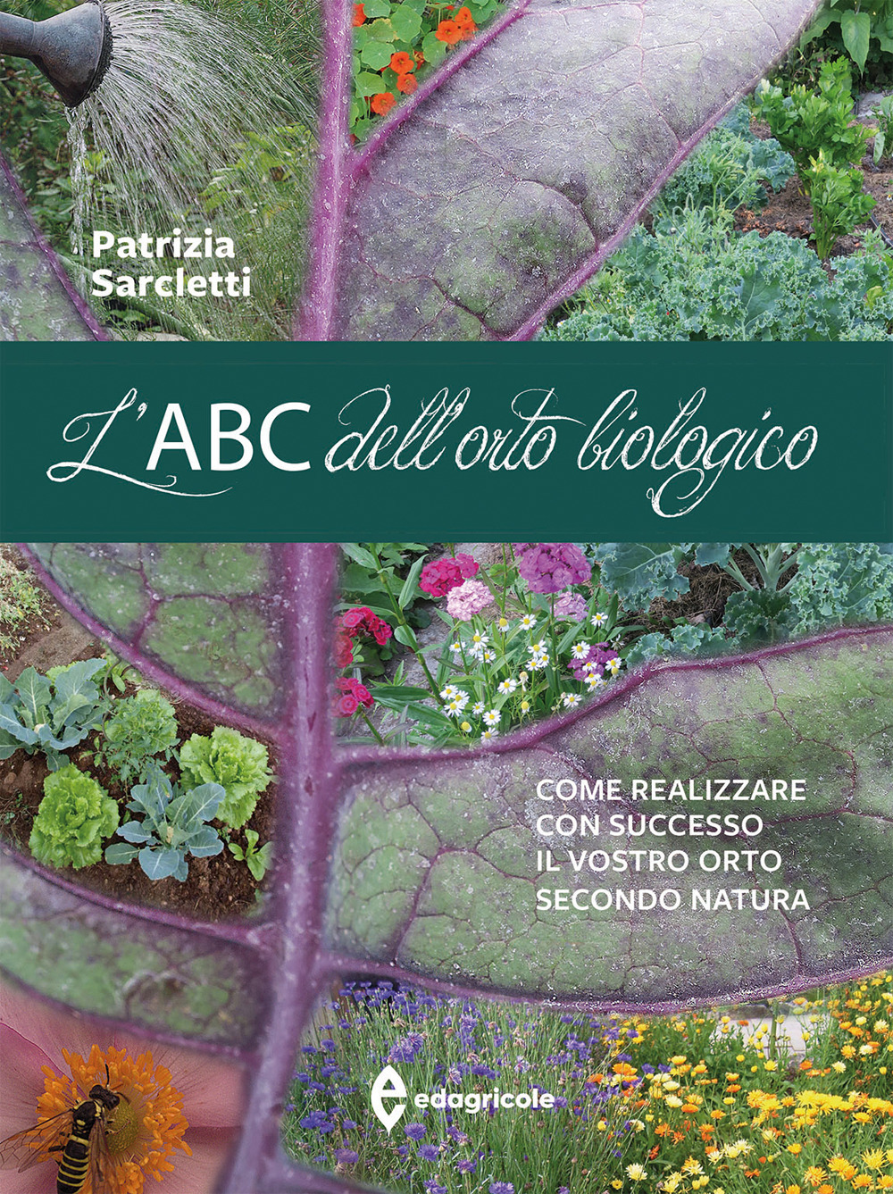 L'ABC dell'orto biologico. Come realizzare con successo il vostro orto secondo natura