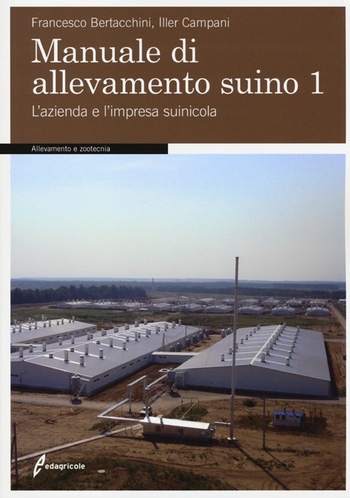 Manuale di allevamento suino. Vol. 1: L'azienda e l'impresa suinicola