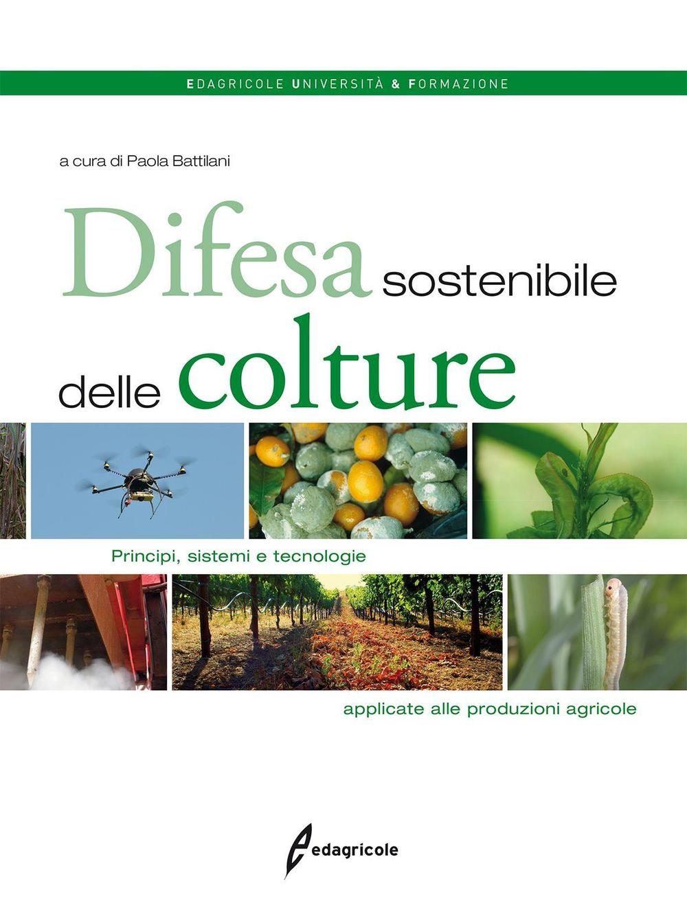 Difesa sostenibile delle colture. Principi, sistemi e tecnologie applicate alle produzioni agricole