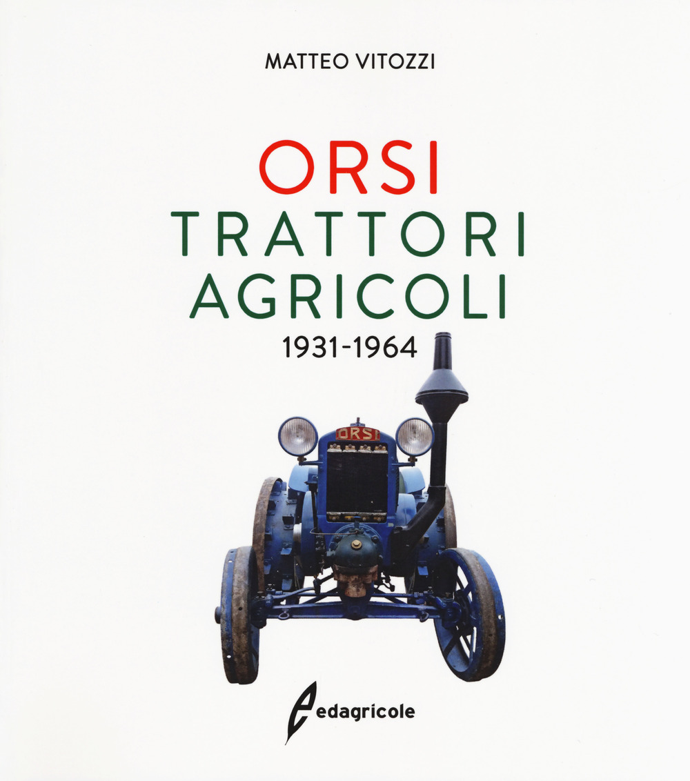 Orsi. Trattori agricoli 1931-1964