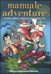 Manuale adventure. Esplorare, conoscere e divertirsi nel mondo intorno a noi