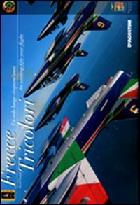 Frecce Tricolori. Un volo lungo cinquant'anni-Frecce Tricolori. An exciting fifty year flight