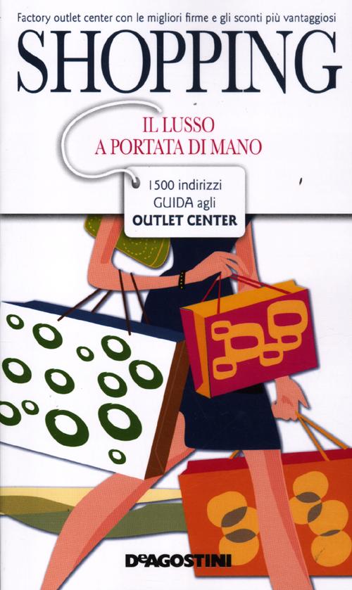 Shopping. Il lusso a portata di mano. 1500 indirizzi. Guida agli outlet center