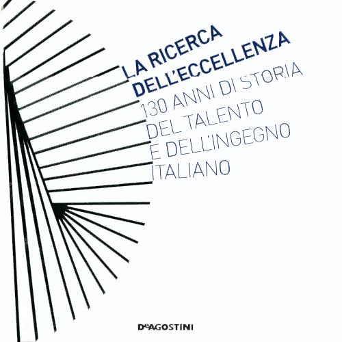 La ricerca dell'eccellenza. 130 anni di storia del talento e dell'ingegno italiano
